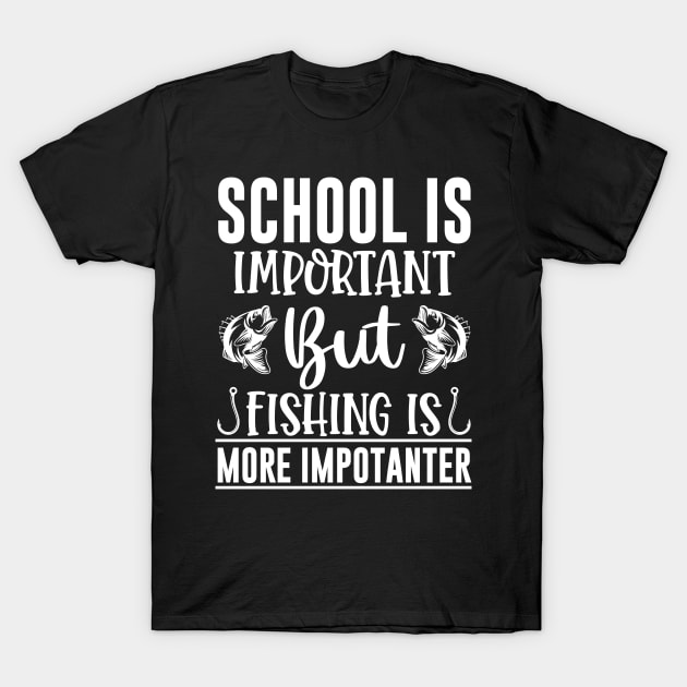 School Is Important But Fishing Is More Importanter T-Shirt by Dojaja